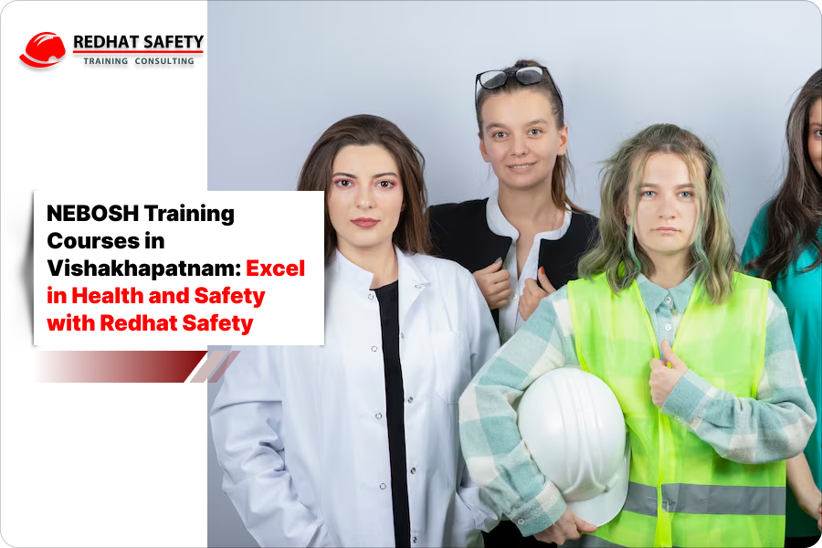 NEBOSH Training Courses in Vishakhapatnam: Excel in Health and Safety with Redhat Safety