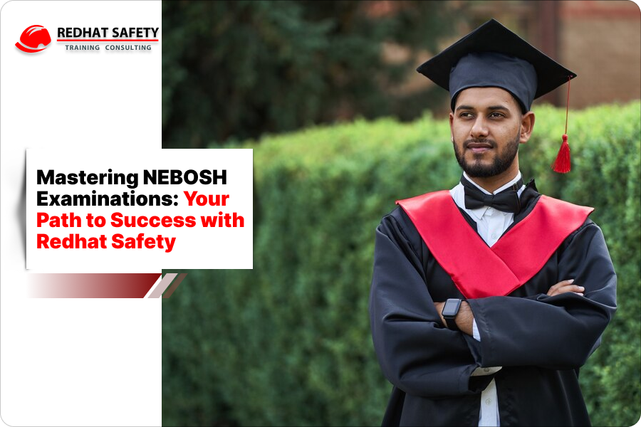 Mastering NEBOSH Examinations: Your Path to Success with Redhat Safety