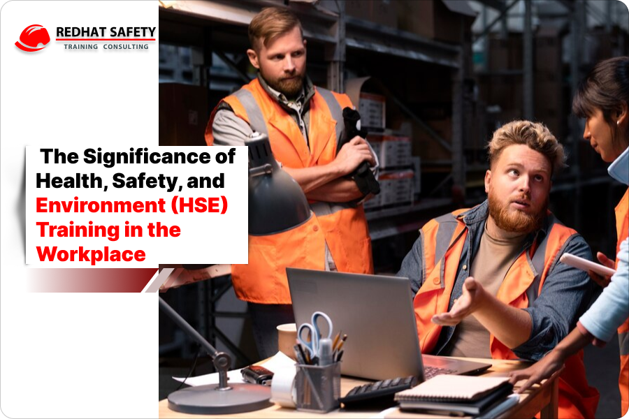The Significance of Health, Safety, and Environment (HSE) Training in the Workplace